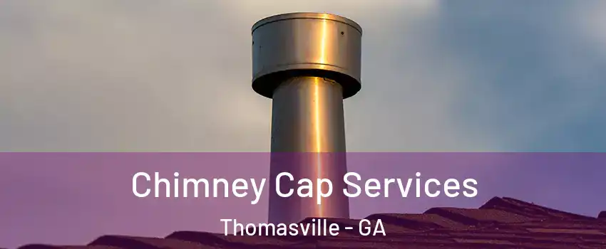  Chimney Cap Services Thomasville - GA