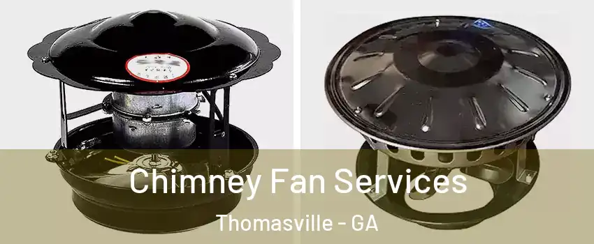  Chimney Fan Services Thomasville - GA