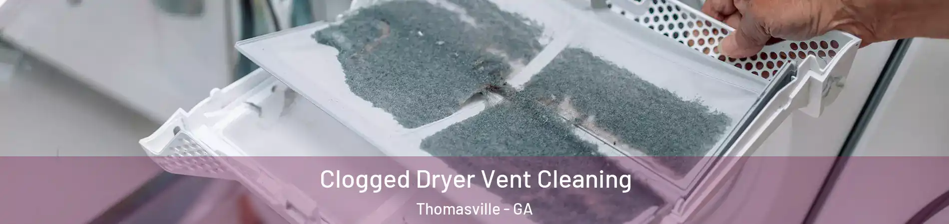  Clogged Dryer Vent Cleaning Thomasville - GA