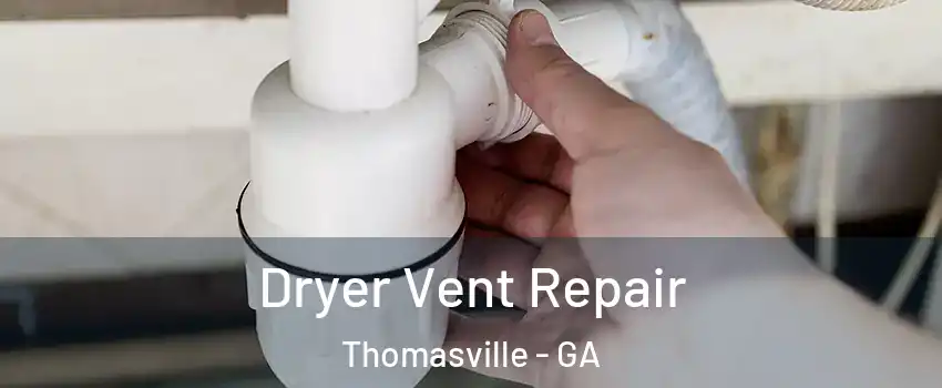  Dryer Vent Repair Thomasville - GA