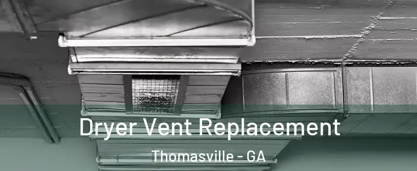  Dryer Vent Replacement Thomasville - GA
