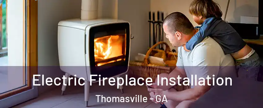  Electric Fireplace Installation Thomasville - GA