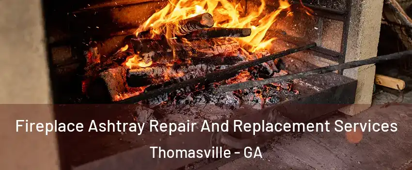  Fireplace Ashtray Repair And Replacement Services Thomasville - GA