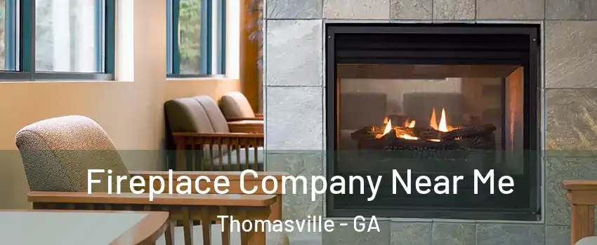  Fireplace Company Near Me Thomasville - GA