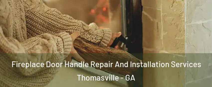  Fireplace Door Handle Repair And Installation Services Thomasville - GA