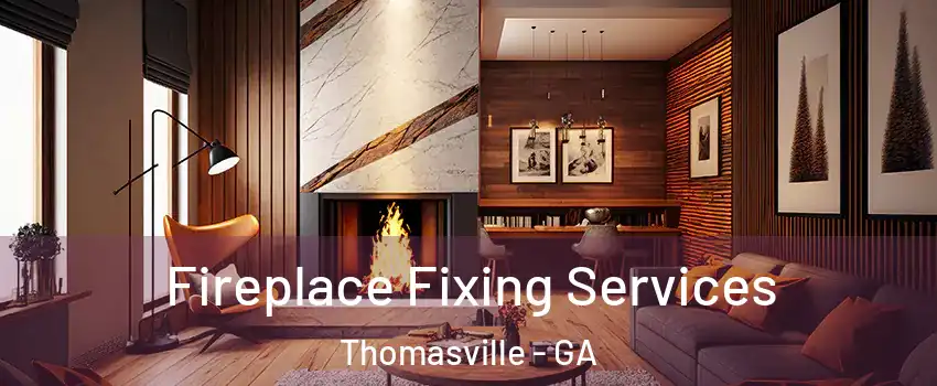  Fireplace Fixing Services Thomasville - GA
