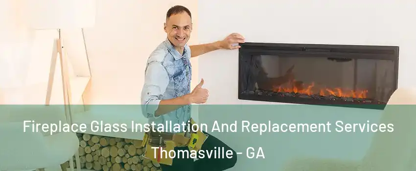  Fireplace Glass Installation And Replacement Services Thomasville - GA