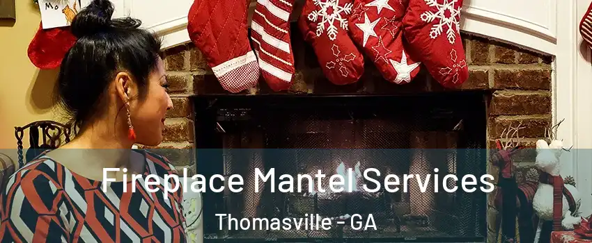  Fireplace Mantel Services Thomasville - GA