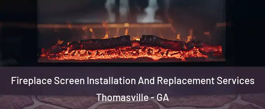  Fireplace Screen Installation And Replacement Services Thomasville - GA