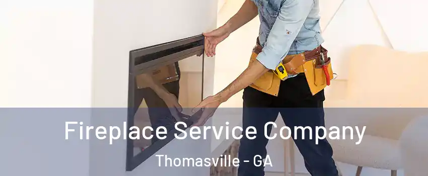  Fireplace Service Company Thomasville - GA