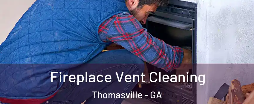  Fireplace Vent Cleaning Thomasville - GA