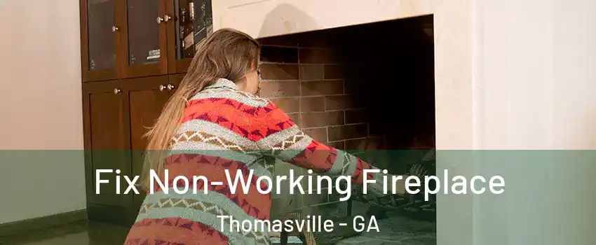  Fix Non-Working Fireplace Thomasville - GA