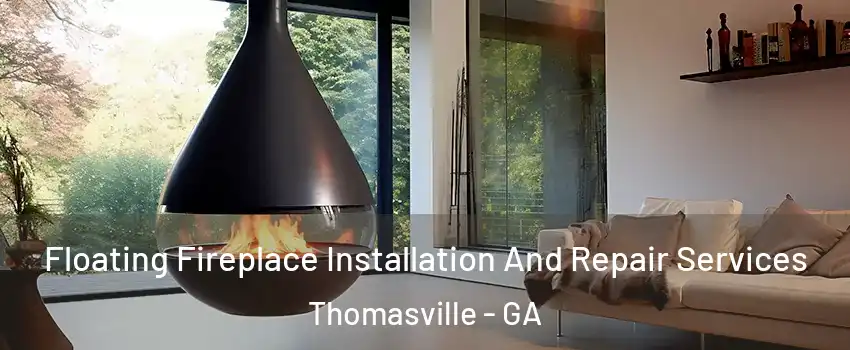  Floating Fireplace Installation And Repair Services Thomasville - GA