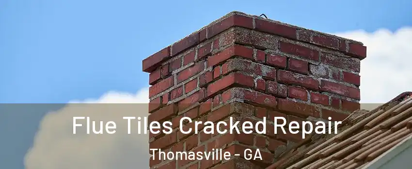  Flue Tiles Cracked Repair Thomasville - GA