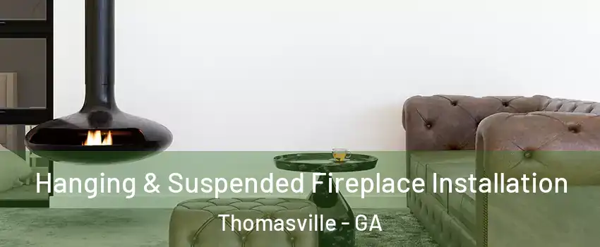  Hanging & Suspended Fireplace Installation Thomasville - GA