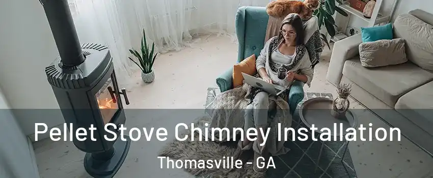  Pellet Stove Chimney Installation Thomasville - GA
