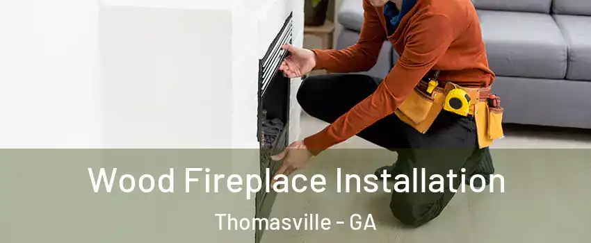  Wood Fireplace Installation Thomasville - GA